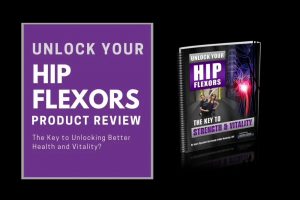 Unlock Your Hip Flexors Program-Real Review & Result